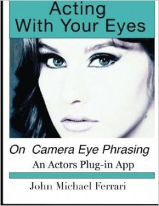 Acting with your Eyes by John Michael Ferrari